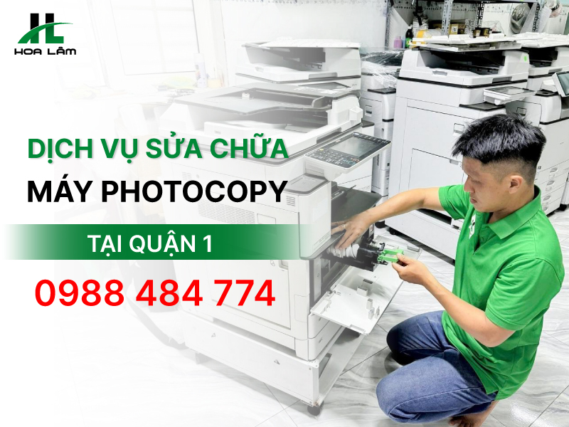 Dịch vụ sửa máy photocopy Quận 1 uy tín, giá rẻ