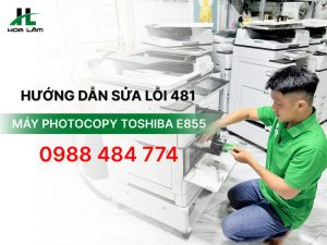 Hướng dẫn sửa lỗi 481 máy photocopy Toshiba E855 chi tiết, dễ hiểu
