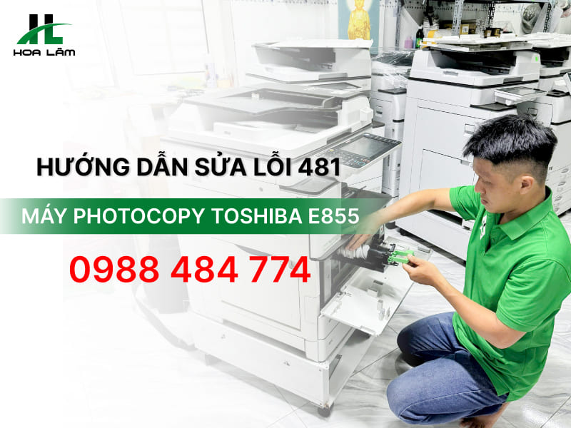 Hướng dẫn sửa lỗi 481 máy photocopy Toshiba E855 chi tiết, dễ hiểu Hướng dẫn sửa lỗi 481 máy photocopy Toshiba E855 chi tiết, dễ hiểu