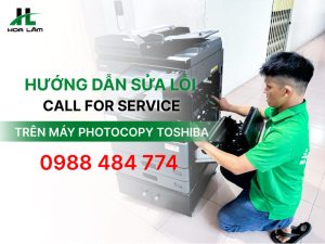 Hướng dẫn sửa lỗi Call for Service trên máy Photocopy Toshiba tại nhà