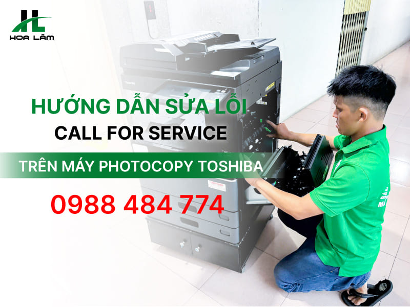 Hướng dẫn sửa lỗi Call for Service trên máy Photocopy Toshiba tại nhà Hướng dẫn sửa lỗi Call for Service trên máy Photocopy Toshiba tại nhà