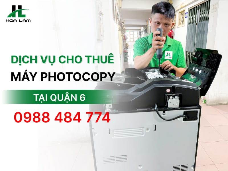 Dịch vụ cho thuê máy Photocopy tại Quận 6 chỉ từ 500.000đ/tháng, không phí ẩn