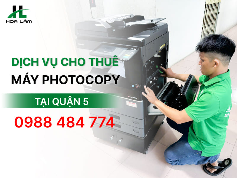 Đơn vị nào cho thuê máy Photocopy uy tín tại Quận 5? Đơn vị nào cho thuê máy Photocopy uy tín tại Quận 5?
