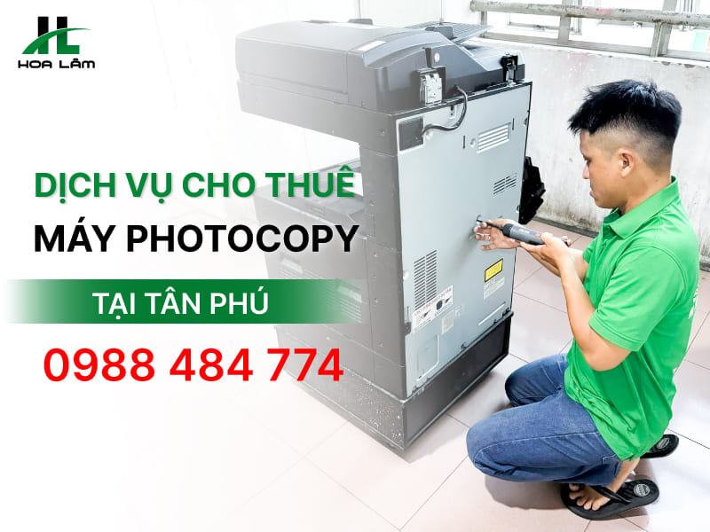 Dịch vụ cho thuê máy Photocopy tại Tân Phú trọn gói 2026 Dịch vụ cho thuê máy Photocopy tại Tân Phú trọn gói 2026